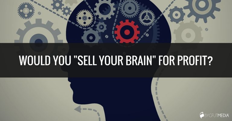 Would You “Sell Your Brain” For Profit?