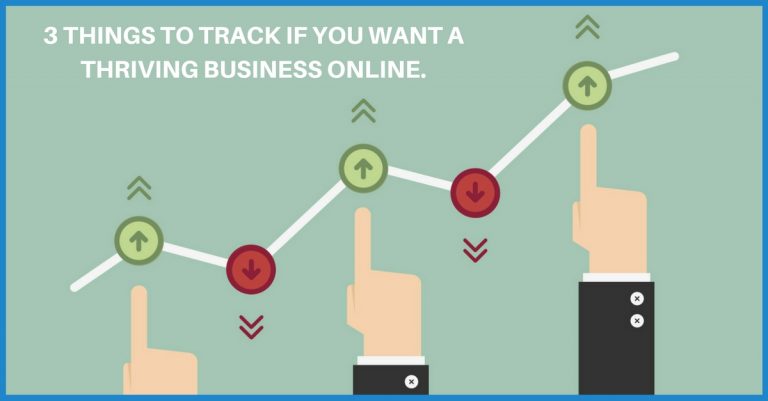 3 Things To Track If You Want A Thriving Business Online